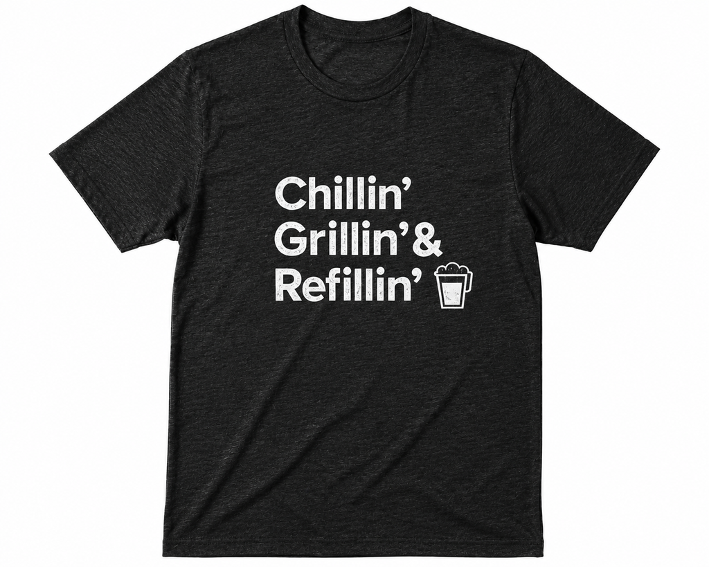 Chillin, Grillin, and Refillin T-shirt