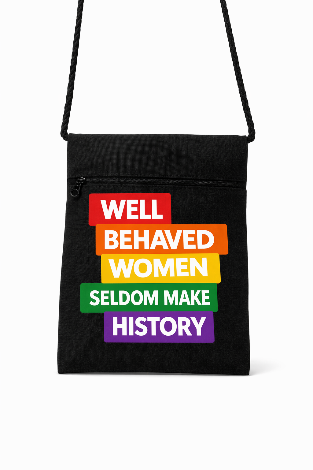 Well Behaved Women Seldom Make History Crossbody Bag