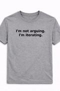 I’m Not Arguing. I’m Iterating. T-Shirt