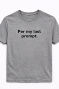Per My Last Prompt. T-Shirt