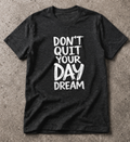 Don’t Quit Your Day Dream Tee