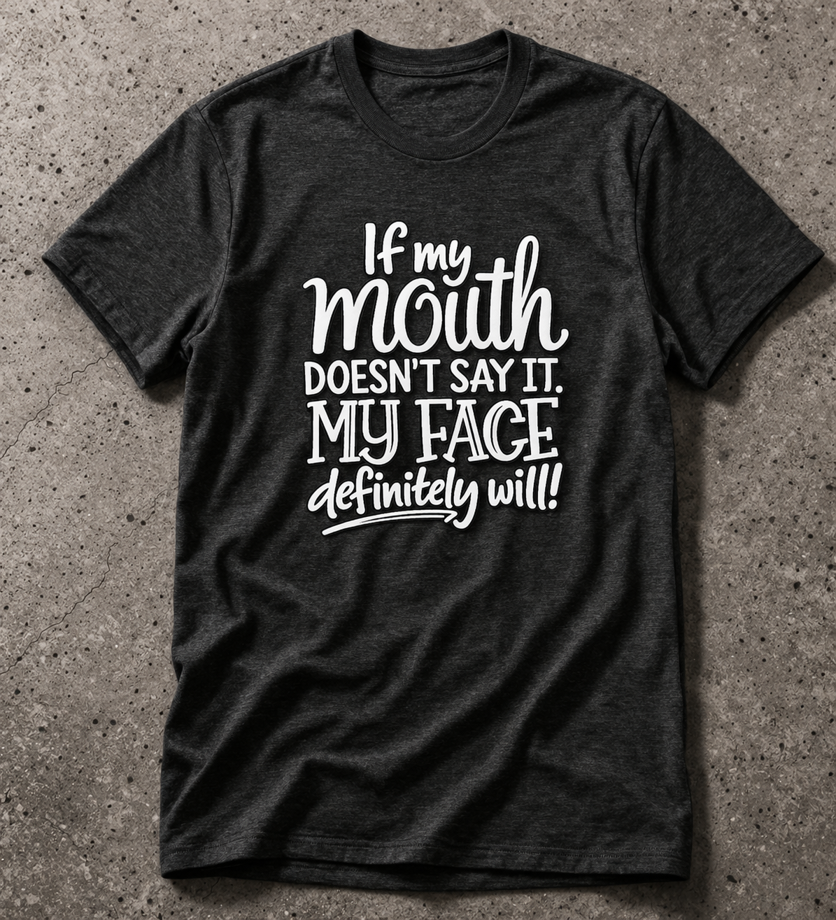 If My Mouth Doesn’t Say It, My Face Definitely Will