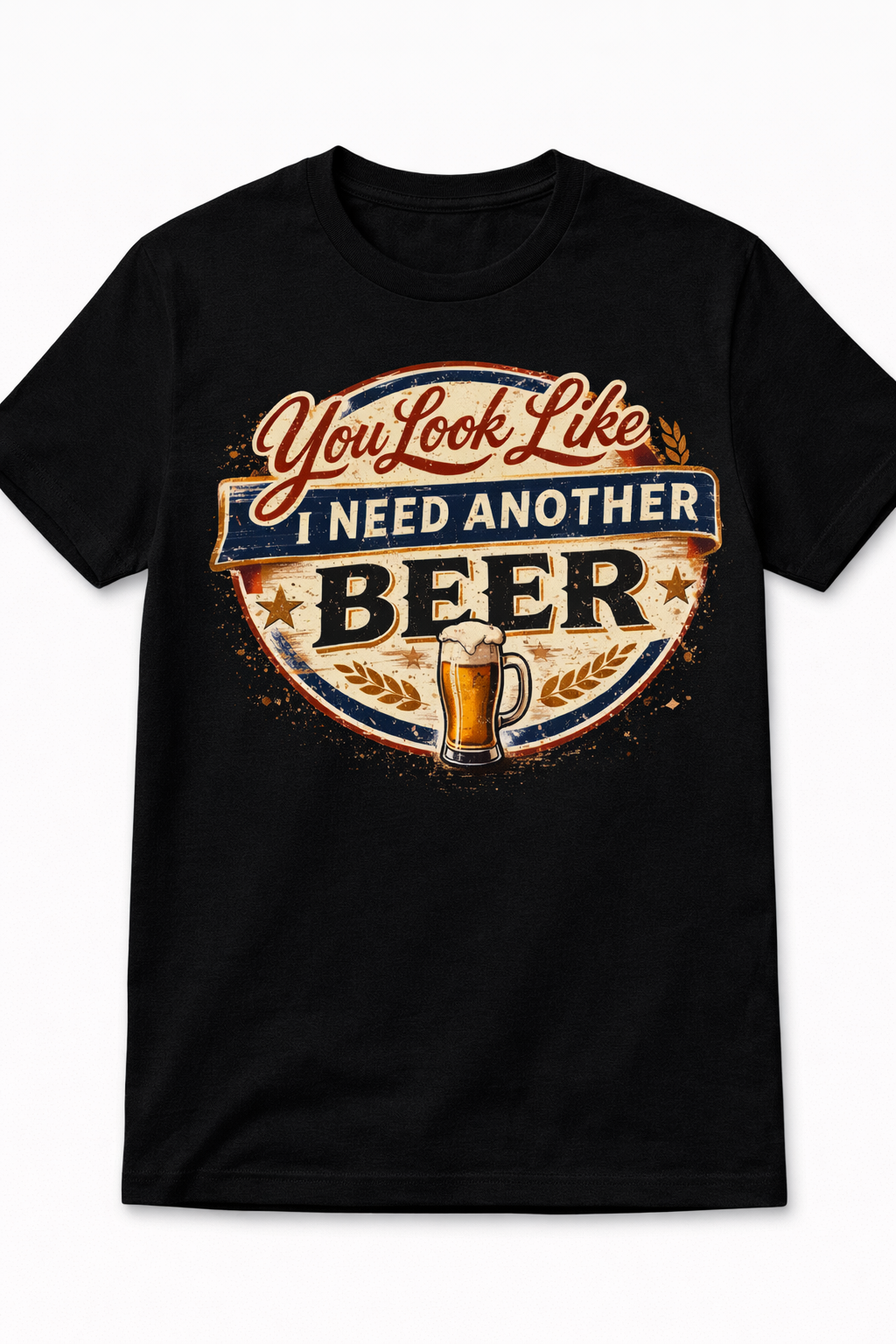 You Look Like I Need Another Beer Shirt | Funny Bar Humor Tee