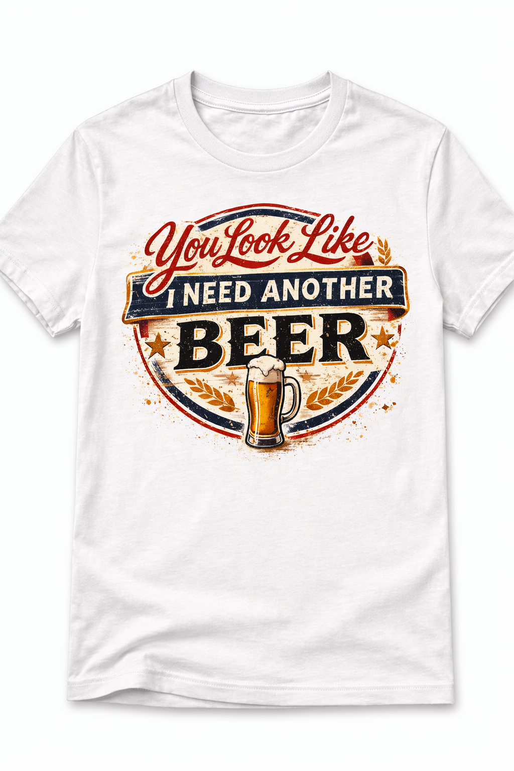 You Look Like I Need Another Beer Shirt | Funny Bar Humor Tee