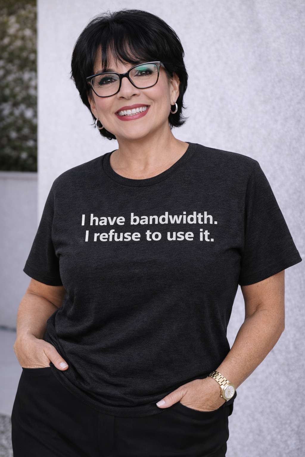I Have Bandwidth. I Refuse to Use It. T-Shirt