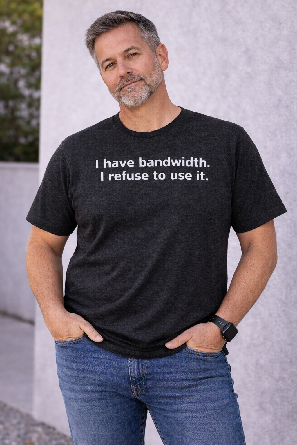 I Have Bandwidth. I Refuse to Use It. T-Shirt